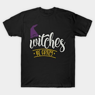 Witches Be Crazy T-Shirt